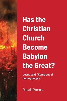 Werner, D: Has the Christian Church Become Babylon the Great