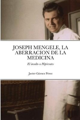 Joseph Mengele, La Aberracion de la Medicina