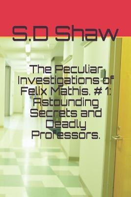 The Peculiar Investigations of Felix Mathis. # 1