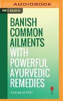 Banish Common Ailments with Powerful Ayurvedic Remedies (Rupa Quick Reads)