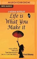 Life Is What You Make It: A Story of Love, Hope and How Determination Can Overcome Even Destiny