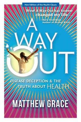 A Way Out - Disease Deception and the Truth about Health