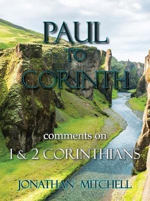 Paul to Corinth, Comments on First Corinthians and Second Corinthians