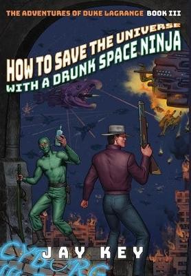 How to Save the Universe with a Drunk Space Ninja