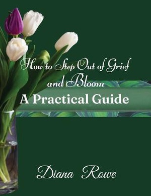 How to Step Out of Grief and Bloom-A Practical Guide