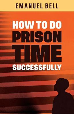 How To Do Prison Time Successfully