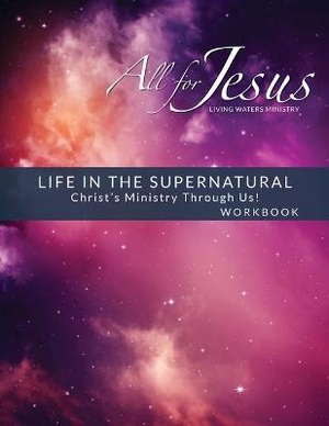 Life in the Supernatural - Workbook (& Leader Guide)