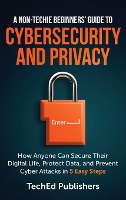 A Non-Techie Beginners' Guide to Cybersecurity and Privacy