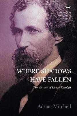 Where Shadows Have Fallen: The descent of Henry Kendall