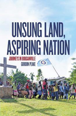 Unsung Land, Aspiring Nation: Journeys in Bougainville