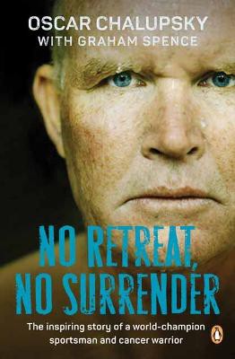 No Retreat, No Surrender: The Inspiring Story of a World-Champion Sportsman and Cancer Warrior