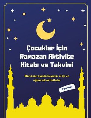 Cocuklar &#304;cin Ramazan Aktivite Kitab&#305; Ve Takvimi