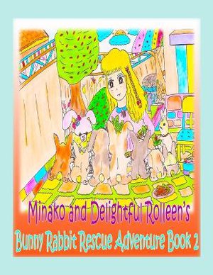 Minako And Delightful Rolleen's Bunny Rabbit Rescue Adventure Book 2