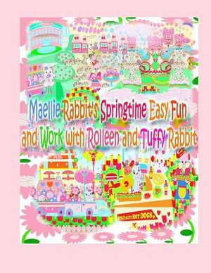 Maellie Rabbit's Springtime Easy Fun and Work with Rolleen and Tuffy Rabbit