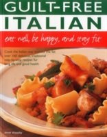Guilt Free Italian: Eat Well, Be Happy and Stay Fit