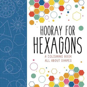 Hooray for Hexagons: A Colouring Book All about Shapes