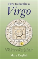 How to Soothe a Virgo – real life guidance on how to get along and be friends with the 6th sign of the Zodiac