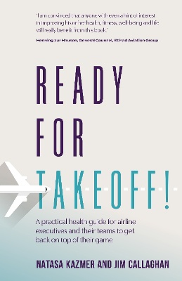 Ready for Takeoff!: A practical health guide for airline executives and their teams to get back on top of their game