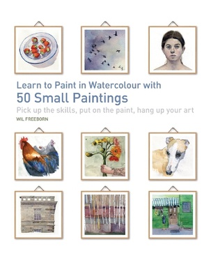 Freeborn, W: Learn to Paint in Watercolour with 50 Small Pai