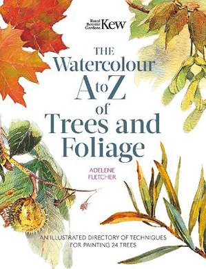 Fletcher, A: Kew: The Watercolour A to Z of Trees and Foliag