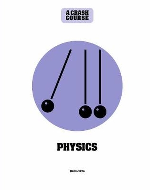 Clegg, B: Physics: A Crash Course
