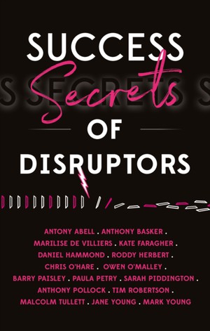 Abell, A: Success Secrets Of Disruptors