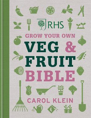 Klein, C: RHS Grow Your Own Veg & Fruit Bible