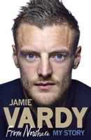 Jamie Vardy: From Nowhere, My Story 