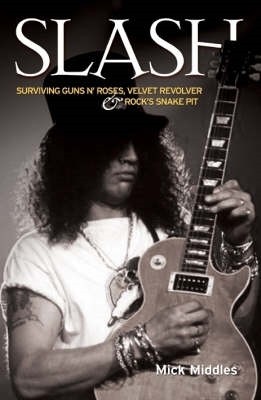 Slash - Surviving Guns N' Roses, Velvet Revolver and Rock's Snake Pit