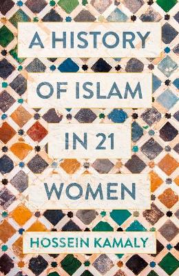 Kamaly, H: HIST OF ISLAM IN 21 WOMEN