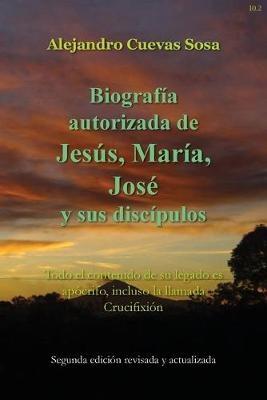 Biografia Autorizado de Jesus, Maria, Jose Y Sus Discipulos Segunda Edicíon