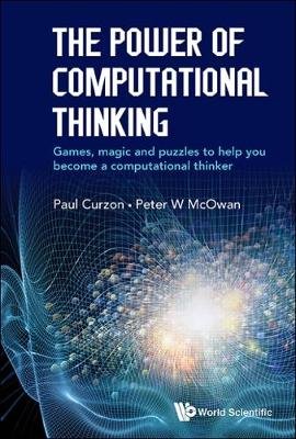Power Of Computational Thinking, The: Games, Magic And Puzzles To Help You Become A Computational Thinker