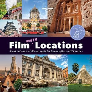 Lonely Planet: A Spotter's Guide to Film (and TV) Locations