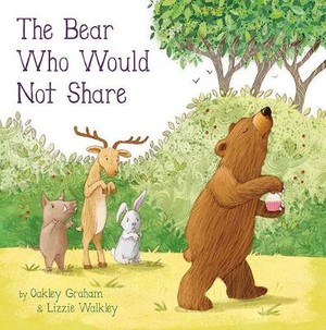 Graham, O: The Bear Who Would Not Share