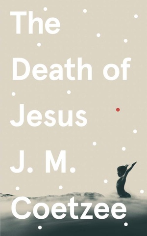 Coetzee, J: The Death of Jesus