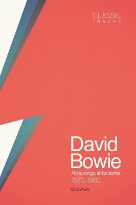Classic Tracks: David Bowie: All the Songs, All the Stories 1970 - 1980