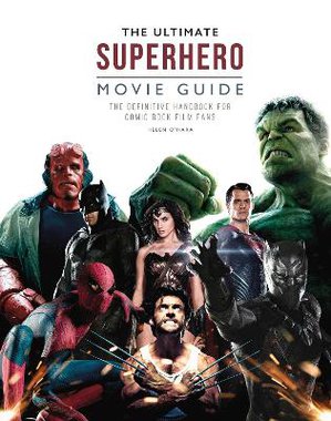 The Ultimate Superhero Movie Guide: The Definitive Handbook for Comic Book Film Fans