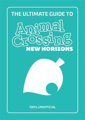 Milton, S: The Ultimate Guide to Animal Crossing New Horizon