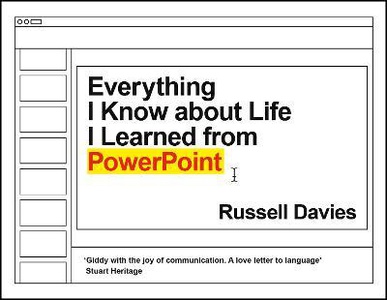 Everything I Know About Life I Learned From Powerpoint