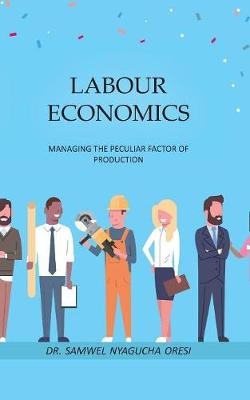 Labour Economics: Managing the Peculiar Factor of Production