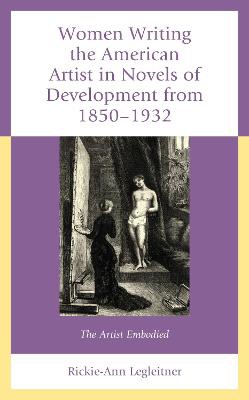 Women Writing the American Artist in Novels of Development from 1850-1932