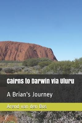Cairns to Darwin Via Uluru