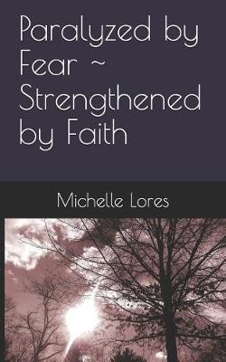 Paralyzed by Fear Strengthened by Faith