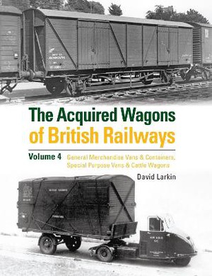 Larkin, D: The Acquired Wagons of British Railways Volume 4