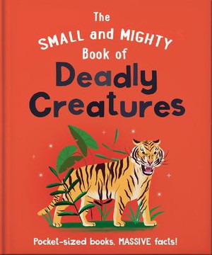 The Small and Mighty Book of Deadly Creatures