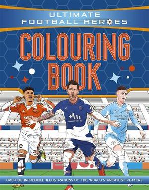 Ultimate Football Heroes Colouring Book (the No.1 Football Series)