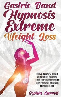 Carroll, S: Gastric Band Hypnosis Extreme Weight Loss