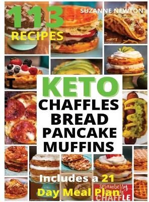 Keto Bread, Basic Chaffles, Pancake and Muffins: 113 Easy To Follow Recipes for Ketogenic Weight-Loss, Natural Hormonal Health & Metabolism Boost Incl