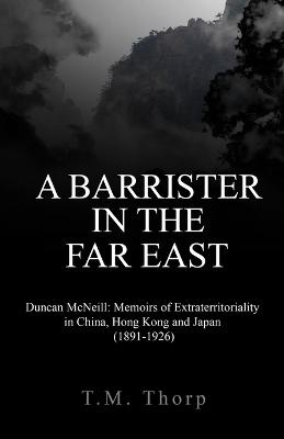 A Barrister in the Far East - Duncan McNeill