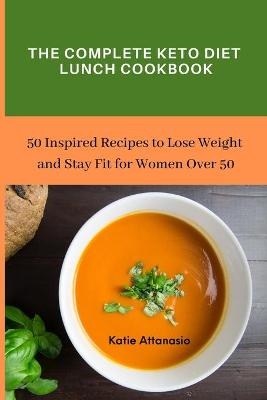 The Complete Keto Diet Lunch Cookbook